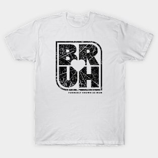 Bruh Formerly Known As Mom T-Shirt